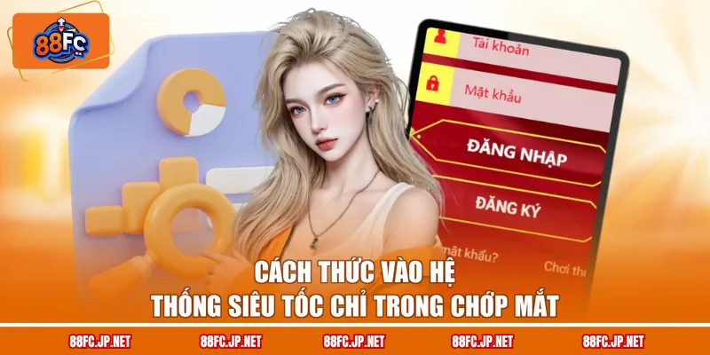Cách thức vào hệ thống siêu tốc chỉ trong chớp mắt