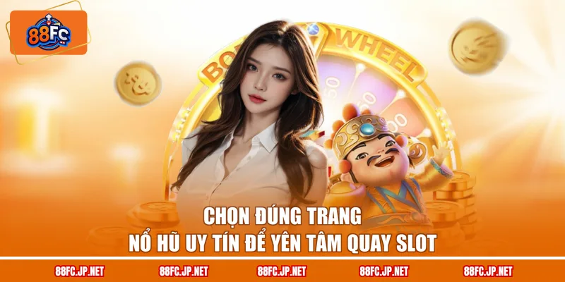 Chọn đúng trang nổ hũ uy tín để yên tâm quay slot