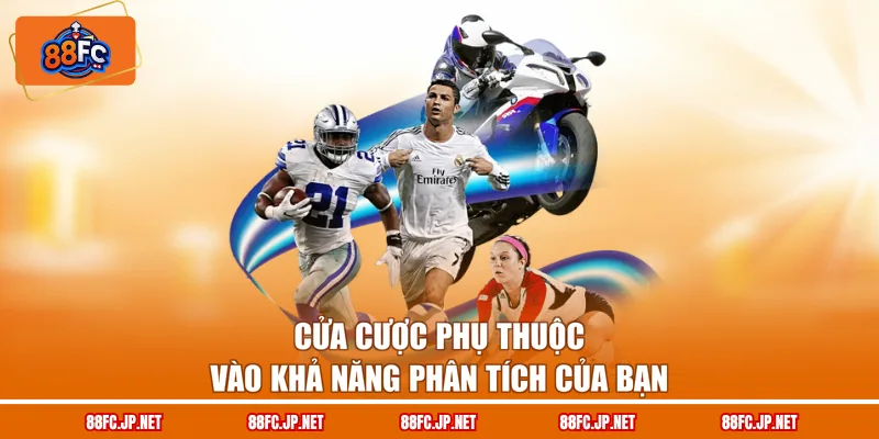 Cửa cược phụ thuộc vào khả năng phân tích của bạn