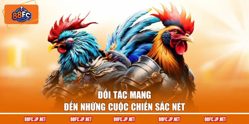 Đối tác mang đến những cuộc chiến sắc nét