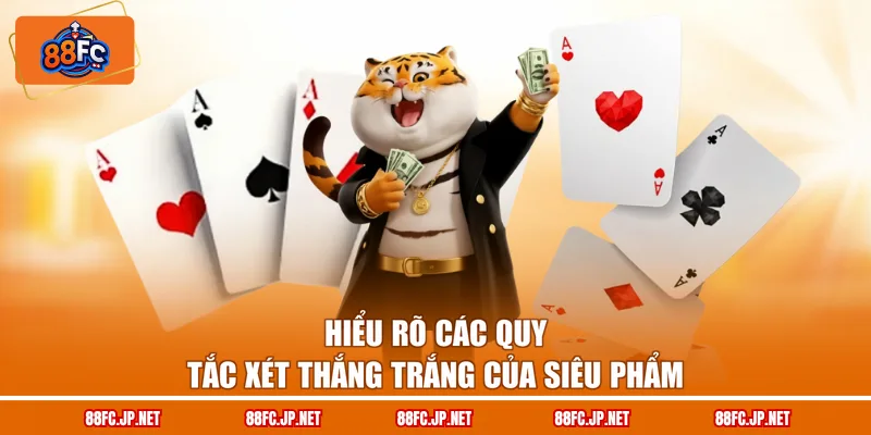 Hiểu rõ các quy tắc xét thắng trắng của siêu phẩm