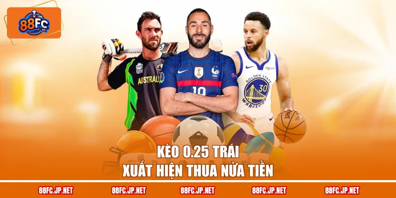 Kèo 0.25 trái xuất hiện thua nửa tiền